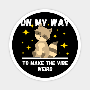 Funny Raccoon Lovers Design, On My Way To Make The Vibe Weird Magnet